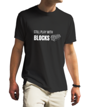 still-play-with-blocks unisex black t-shirt - $22.99+