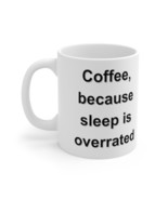 Coffee Because Sleep Is Overrated - Ceramic Mug By Zamasan - 11oz - $13.69