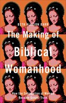 The Making of Biblical Womanhood: How the Subjugation of Women Became Go... - $7.87