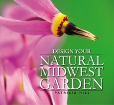 Design Your Natural Midwest Garden [Paperback] Hill, Patricia - $26.45