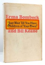 Erma Bombeck Just Wait Till You Have Children Of Your Own 1st Edition 1st Print - £55.24 GBP
