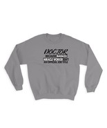 DOCTOR Badass Miracle Worker : Gift Sweatshirt Official Job Title Profes... - £23.33 GBP