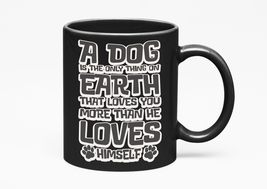 Make Your Mark Design A Dog Is The Only Thing On Earth That Loves You. L... - £17.02 GBP+