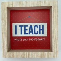 I Teach What&#39;s Your Superpower? Tabletop Box Sign Teacher Gift Wood 5&quot; x 5&quot; - £4.00 GBP