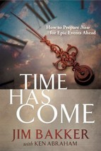 Time Has Come : How to Prepare Now for Epic Events Ahead by Jim Bakker (2013, H… - £5.28 GBP