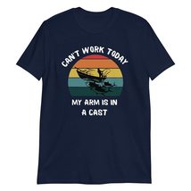 Can&#39;t Work Today My Arm is in A Cast Fishing T-Shirt - Funny Fly Fishing Shirts  - $19.55+