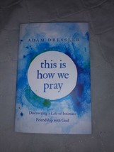This Is How We Pray By Adam Dressler Hardcover 2019 Discovering A Life Of... - £6.21 GBP