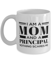 Principal Mug - I&#39;m A Mom And Nothing Scares Me - 11 oz Funny Coffee Cup For  - £12.02 GBP