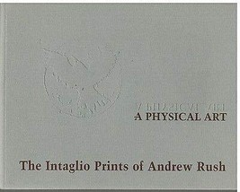 A Physical Art the Intaglio Prints of Andrew Rush 1957 -1997 NEW 2003 [Hardcover - £115.73 GBP