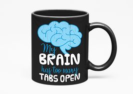 My Brain Has Too Many Tabs Open. Funny Brainy, Black 11oz Ceramic Mug - $21.77+