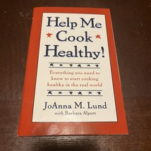Help Me Cook Healthy! By Joanna M. Lund with Barbara Alpert 2000 - £4.76 GBP