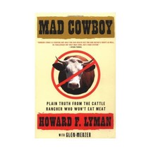 Mad Cowboy: Plain Truth from the Cattle Rancher Who Won&#39;t Eat Meat Howard F. Lym - $19.00