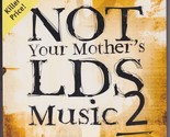 Not Your Mothers LDS Music 2 (CD, 2006) - £21.58 GBP