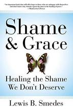 Shame and Grace: Healing the Shame We Don&#39;t Deserve [Paperback] Smedes, ... - $1.68