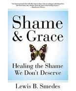 Shame and Grace: Healing the Shame We Don&#39;t Deserve [Paperback] Smedes, ... - £1.26 GBP