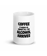 Coffee It Keeps Us Awake Till The Alcohol Arrives. 15oz Mug - £15.65 GBP