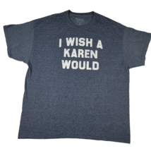Spencer&#39;s &quot;I Wish A Karen Would&quot; Blue White Size XL Extra Large T Shirt - $12.68