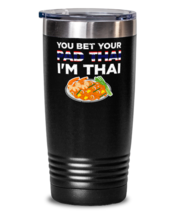 You Bet Your Pad Thai I&#39;m Thai - National Dish Saying Tumbler With Graph... - $32.99