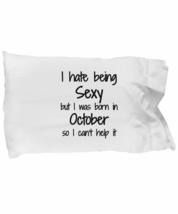 I Hate Being Sexy October Pillowcase Birthday Funny Gift Idea for Bed Body Pillo - £17.36 GBP