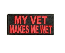 My Vet Makes Me Wet 3.5&quot; x 1.5&quot; iron on patch (3113) Veteran (A50) - £4.56 GBP