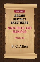 Assam District Gazetteers: Naga Hills and Manipur Volume 9th - £19.65 GBP