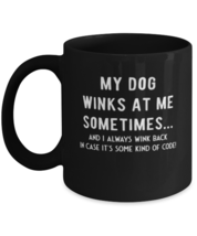 Coffee Mug Funny my dog winks at me sometimes and i always wink back in case  - £15.94 GBP