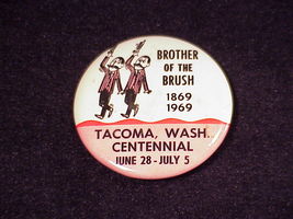 1969 Brother of the Brush 1869 – 1969, Tacoma, Wa Centennial Pinback But... - $8.95