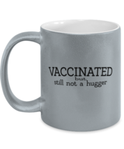 Vaccinated Mugs Vaccinated Still Not a Hugger Silver-M-Mug  - £14.34 GBP