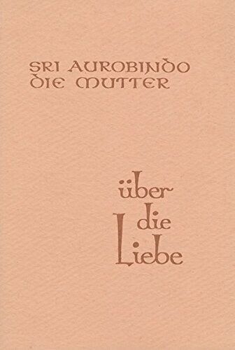 Sri Aurobindo Die Mutter Uber Die Liebe, Paperback, 1977 - $5.59