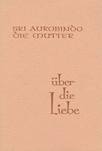 Sri Aurobindo Die Mutter Uber Die Liebe, Paperback, 1977 - £4.44 GBP