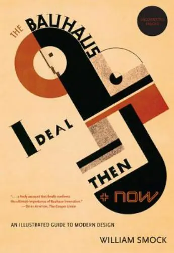 The Bauhaus Ideal Then and Now: An Illustrated Guide to Modern Design by Smock - £15.73 GBP