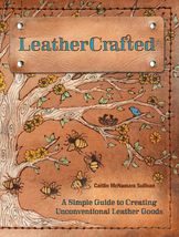 LeatherCrafted: A Simple Guide to Creating Unconventional Leather Goods ... - $12.34
