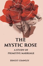 The Mystic Rose: A Study Of Primitive Marriage - £19.91 GBP