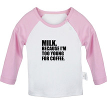 Milk Because I&#39;m Too Young For Coffee Funny Tshirt Baby T-shirt Newborn Tees Top - £7.88 GBP+
