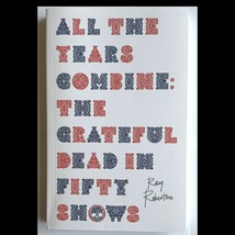 All the Years Combine : The Grateful Dead in Fifty Shows, Paperback by Robert... - $19.06