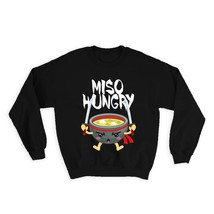 Miso Hungry : Gift Sweatshirt For Asian Japanese Soup Lover Japan Food Cute Funn - £23.05 GBP