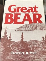 Great Bear: A Journey Remembered Hardcover Frederick B. Watt Gold Rush - $37.07