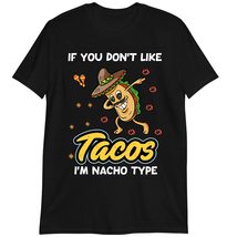 Funny Taco Lover T-Shirt, If You Don&#39;t Like Tacos I&#39;m Nacho Type Shirt Dark Heat - £15.39 GBP+
