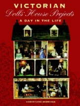 Victorian Dolls&#39; House Projects : A Day in the Life Christiane Be, PB - £11.21 GBP