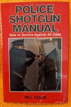 Police Shotgun Manual : How to Survive Against All Odds Bill Clede Hardback  - £777.98 GBP