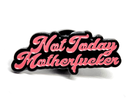 Not Today Motherfuc*er Pin Badge Adult Rude Swearing Comedy Gift Quirky ... - £7.44 GBP