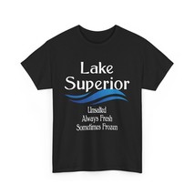 Lake Superior Unsalted Shirt Great Lakes Gifts UP Fresh Water Sometimes ... - £15.77 GBP+