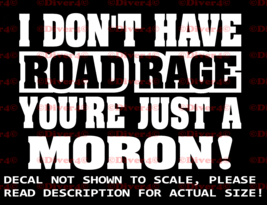 I Don&#39;t Have Road Rage, You&#39;re Just a Moron Decal Bumper Sticker US Seller - £5.22 GBP+