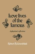 Love lives of the famous: A physicians reflections [Hardcover] GREENBLATT, ROBE - £2.26 GBP