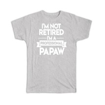 I&#39;m Not Retired : Gift T-Shirt Professional Papaw Retirement Grandpa Grandfather - £19.97 GBP
