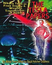 The Tesla Papers: Nikola Tesla on Free Energy &amp; Wireless Transmission of Power [ - £13.35 GBP