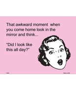 Did I look like that all day E-Card Metal Novelty Parking Sign P-900 - $19.95