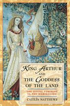 King Arthur and the Goddess of the Land: The Divine Feminine in the Mabinogion [ - £7.16 GBP