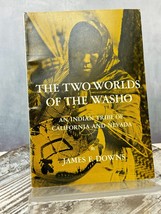 The Two Worlds Of The Washo: An Indian Tribe Of California By James F. Downs Pb - £15.46 GBP