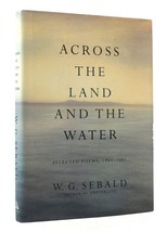W. G. Sebald Across The Land And The Water: Selected Poems, 1964-2001 1st Editi - £60.98 GBP